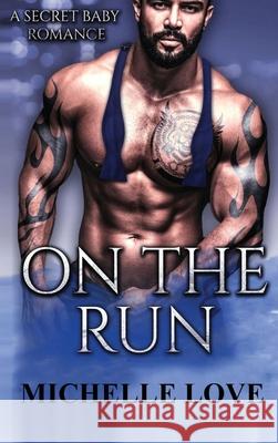 On the Run: A Secret Baby Romance Love, Michelle 9781648088087 Blessings For All, LLC