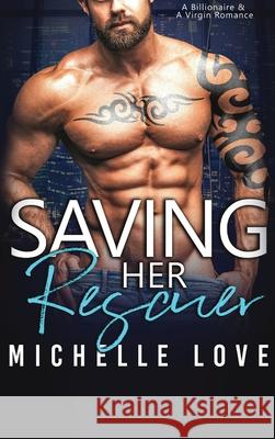 Saving Her Rescuer: A Billionaire & A Virgin Romance Michelle Love 9781648088124 Blessings for All, LLC