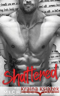 Shattered: A Billionaire Romance Michelle Love 9781648088292 Blessings for All, LLC