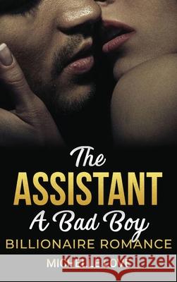 The Assistant: A Bad Boy Billionaire Romance Love, Michelle 9781648088384