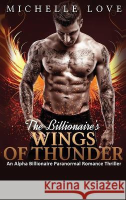 The Billionaire's Wings of Thunder: Paranormal Romance Michelle Love 9781648088421 Blessings for All, LLC