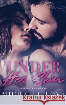 Under Her Skin: A Bad Boy Billionaire Romance Michelle Love 9781648088605 Blessings for All, LLC