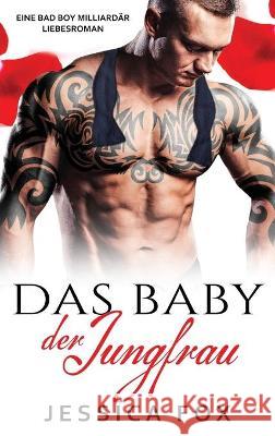 Das Baby der Jungfrau: Eine Bad Boy Milliardär Liebesroman Fox, Jessica 9781648089534 Blessings for All, LLC