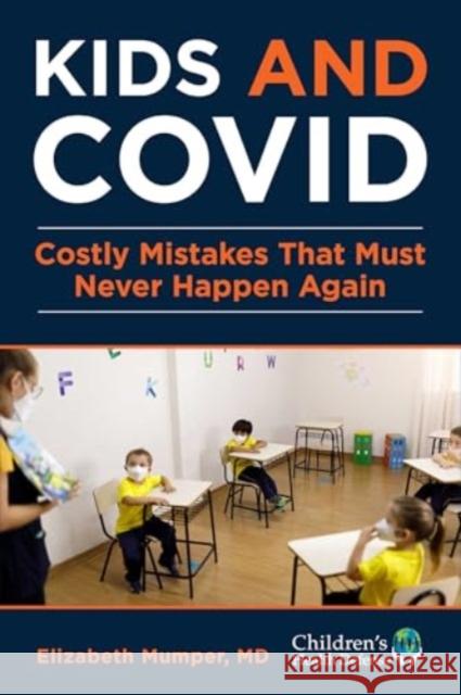 Kids and COVID: Costly Mistakes That Must Never Happen Again Elizabeth Mumper 9781648211034 Skyhorse Publishing