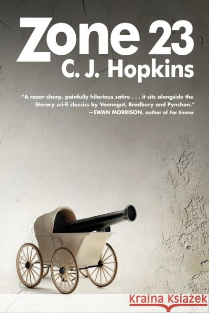 Zone 23: A Novel C. J. Hopkins 9781648211447 Arcade Publishing