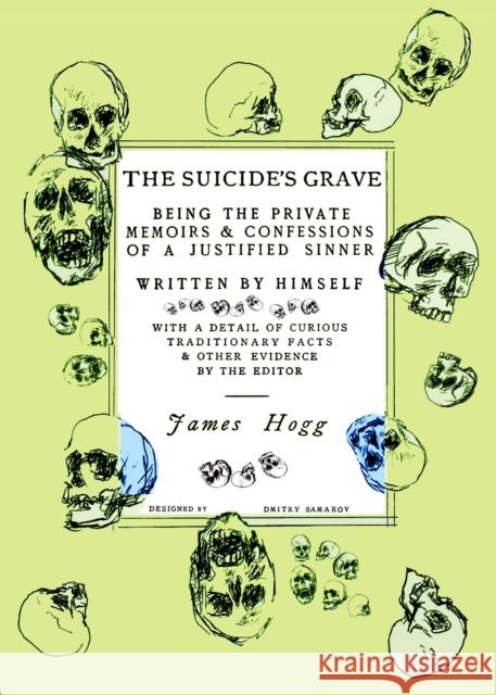 The Suicide's Grave: Being the Private Memoirs & Confessions of a Justified Sinner: Designed by Dmitry Samarov James Hogg 9781648211850