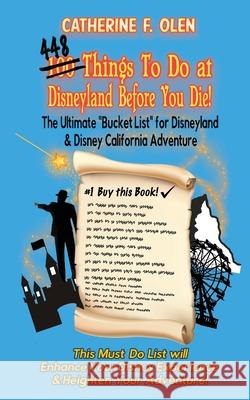 One hundred thing to do at Disneyland before you die: The ultimate bucket list for Disneyland and Disney California Adventure Catherine F. Olen Christian Lange 9781648220067 Bucket List