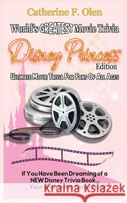World's Greatest Movie Trivia: Disney Princess Edition Catherine Olen 9781648220142 World