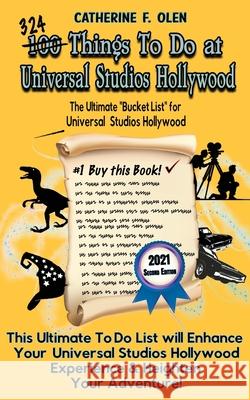 One Hundred Things to Do at Universal Studios Hollywood Before You Die Second Edition: The Ultimate Bucket List - Universal Studios Hollywood Edition Catherine Olen 9781648220265 Bucket List