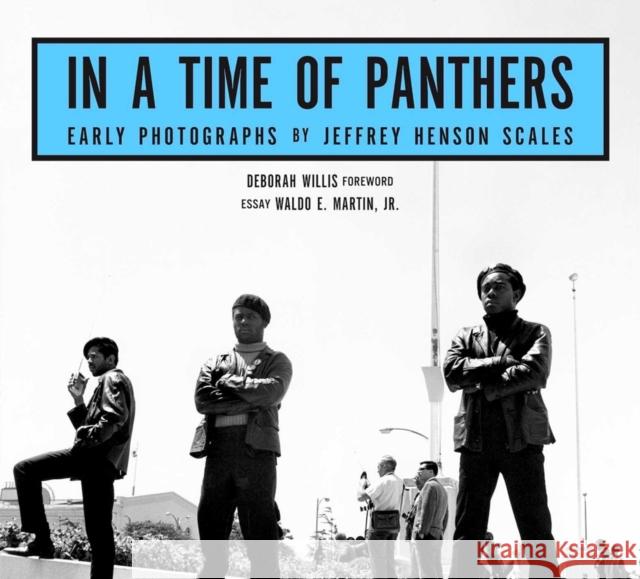 In A Time of Panthers: Early Photographs Jeffrey Henson Scales 9781648230233 powerHouse Books,U.S.