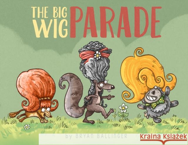 The Big Wig Parade Bryan Ballinger 9781648230257 powerHouse Books,U.S.