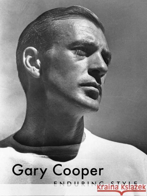 Gary Cooper: Enduring Style Bruce G. Boyer 9781648230356 powerHouse Books,U.S.