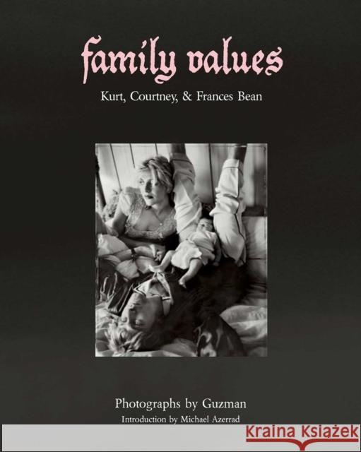 Family Values: Kurt Cobain, Courtney Love & Frances Bean Michael Azerrad 9781648230684 powerHouse Books,U.S.
