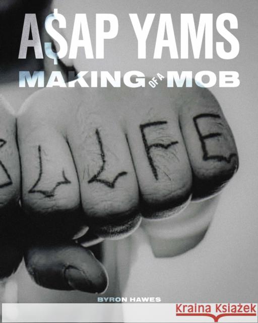 A$AP Yams: Making of a Mob Byron Hawes 9781648230738 powerHouse Books,U.S.