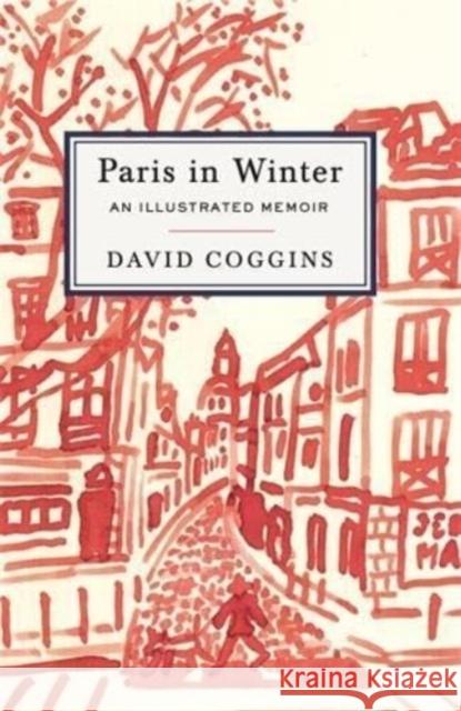 Paris in Winter: An Illustrated Memoir David Coggins 9781648230851 powerHouse Books