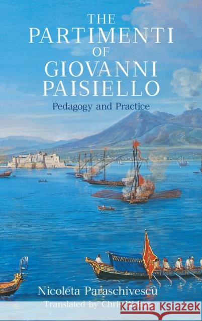 The Partimenti of Giovanni Paisiello: Pedagogy and Practice Nicoleta Paraschivescu Chris Walton 9781648250361 University of Rochester Press