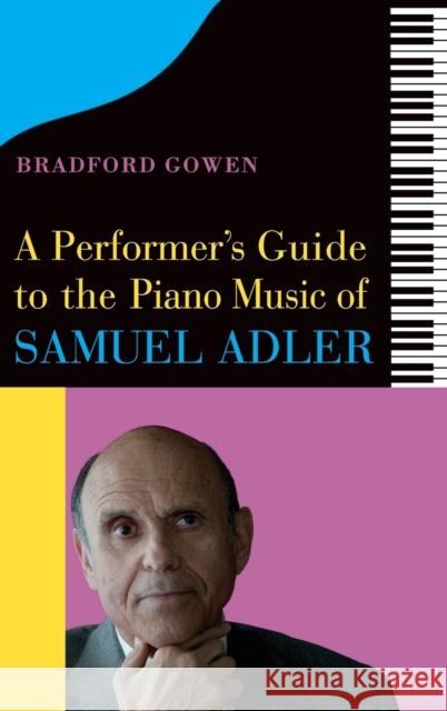 A Performer's Guide to the Piano Music of Samuel Adler Bradford P. (Customer) Bradford P. Gowen 9781648250422 Boydell & Brewer Ltd