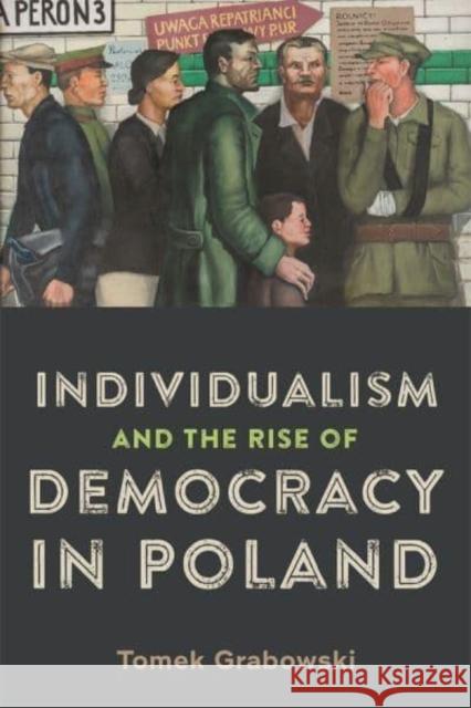 Individualism and the Rise of Democracy in Poland Dr. Tomek Grabowski 9781648250590 Boydell & Brewer Ltd