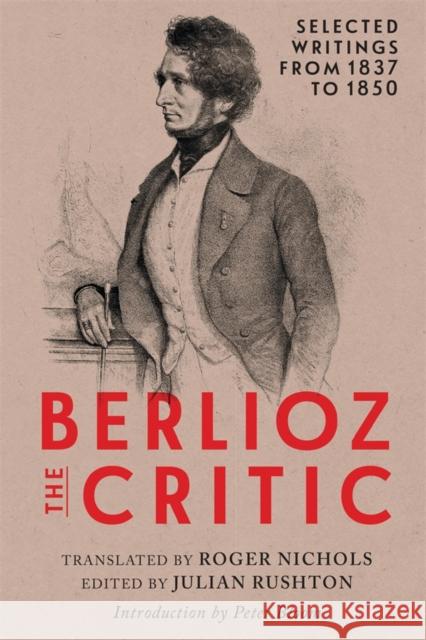 Berlioz the Critic: Selected Writings from 1837 to 1850 Julian Rushton (Author), Roger Nichols, Roger Nichols 9781648250736 Boydell & Brewer Ltd