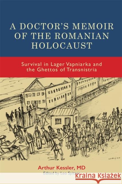 A Doctor's Memoir of the Romanian Holocaust: Survival in Lager Vapniarka and the Ghettos of Transnistria  9781648250934 University of Rochester Press