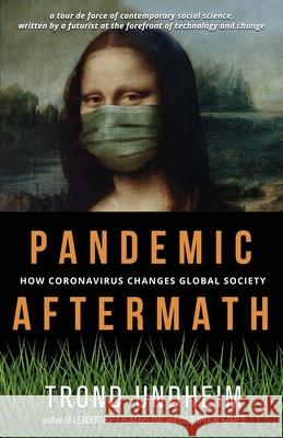 Pandemic Aftermath: How Coronavirus Changes Global Society Trond Undheim 9781648261909 Atmosphere Press