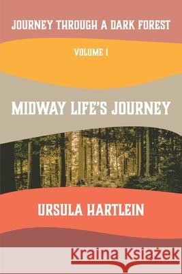 Journey Through a Dark Forest, Vol I: Midway Life's Journey: Lyuba and Ivan in the Age of Anxiety Ursula Hartlein 9781648263453