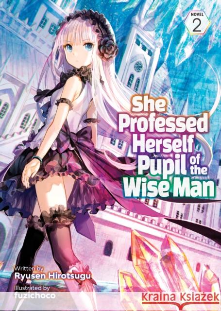 She Professed Herself Pupil of the Wise Man (Light Novel) Vol. 2 Ryusen Hirotsugu                         Fuzichoco 9781648274411 Airship