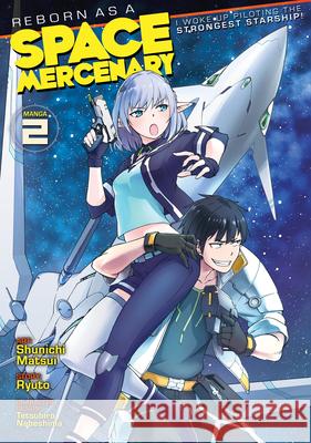 Reborn as a Space Mercenary: I Woke Up Piloting the Strongest Starship! (Manga) Vol. 2 Ryuto                                    Shuinichi Matsui Tetsuhiro Nabeshima 9781648274602 Seven Seas