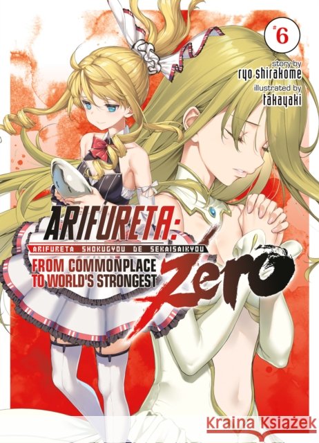 Arifureta: From Commonplace to World's Strongest Zero (Light Novel) Vol. 6 Shirakome, Ryo 9781648274657 Airship
