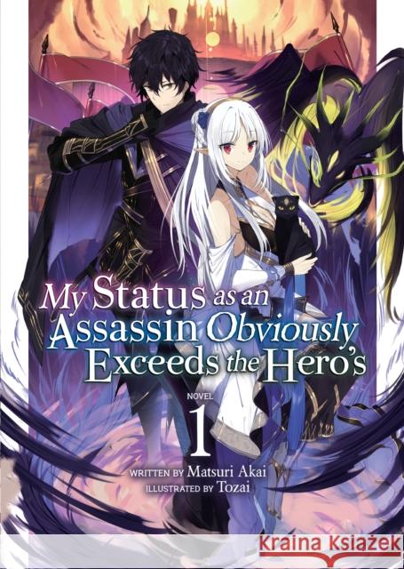 My Status as an Assassin Obviously Exceeds the Hero's (Light Novel) Vol. 1 Matsuri Akai Tozai 9781648276583