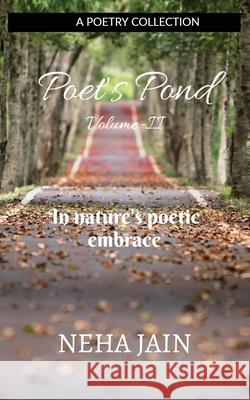 Poet's Pond Volume-II: In nature's poetic embrace Neha Jain 9781648284618 Notion Press