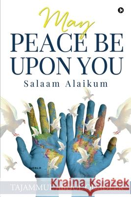 May Peace Be Upon You: Salaam Alaikum Tajammul Abdul Quadeer 9781648287077 Notion Press