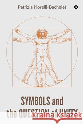 Symbols and the Question of Unity Patrizia Norelli-Bachelet 9781648287138 Notion Press