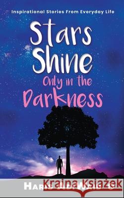 Stars Shine Only in the Darkness: Inspirational Stories From Everyday Life Haris Adiwaid 9781648287367