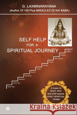 Self Help for a Spiritual Journey: A Guide on What, Why and How Aspects of Key Spiritual Terms G. Laxminarayana 9781648288128