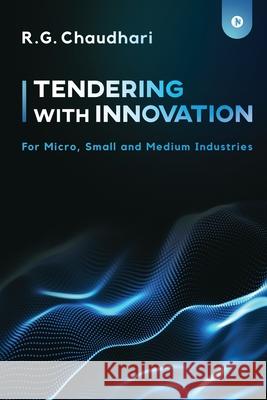 Tendering With Innovation: For Micro, Small and Medium Industries R G Chaudhari 9781648288784 Notion Press