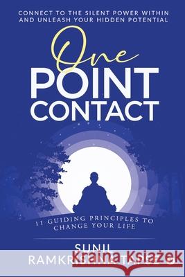 One Point Contact: Connect to the silent power within and unleash your hidden potential Sunil Ramkrishna Tapse 9781648288807