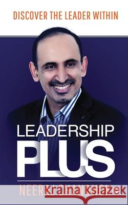 Leadership Plus: Discover The Leader Within Neeraj Chandhok 9781648288944 Notion Press