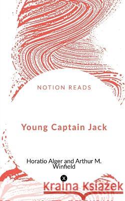 Young Captain Jack Horatio Alger   9781648289231 Notion Press