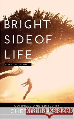 Bright Side of Life: Live. Love. Inspire. Chetan Batra 9781648289392 Notion Press