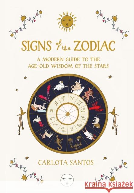 Signs of the Zodiac: A Modern Guide to the Age-Old Wisdom of the Stars Carlota Santos 9781648291418 Workman Publishing