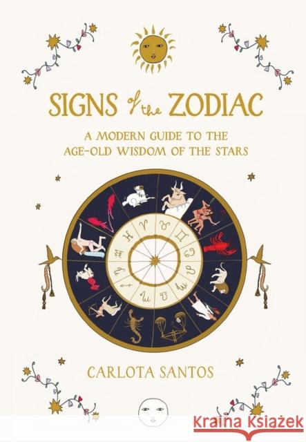 Signs of the Zodiac: A Modern Guide to the Age-Old Wisdom of the Stars Santos, Carlota 9781648291418 Workman Publishing