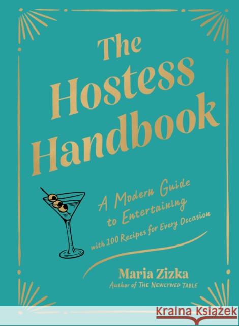 The Hostess Handbook: A Modern Guide to Entertaining Maria Zizka 9781648291807 Artisan Publishers