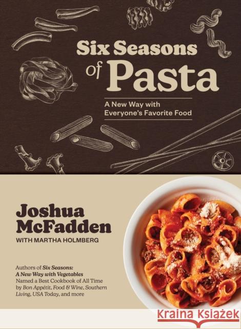Six Seasons of Pasta: A New Way with Everyone's Favorite Food Martha Holmberg 9781648291920 Artisan Publishers