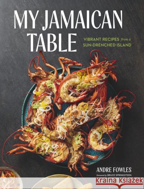 My Jamaican Table: Vibrant Recipes from a Sun-Drenched Island Bruce Springsteen 9781648293740