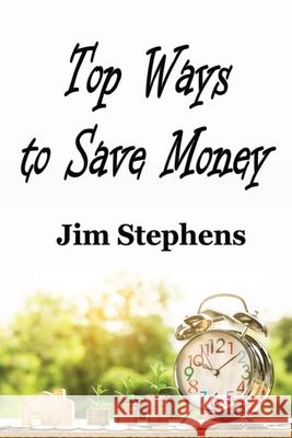 Top Ways to Save Money Jim Stephens 9781648300363 Econo Publishing Company