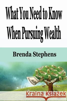 What You Need to Know When Pursuing Wealth Brenda Stephens 9781648301131 Econo Publishing Company