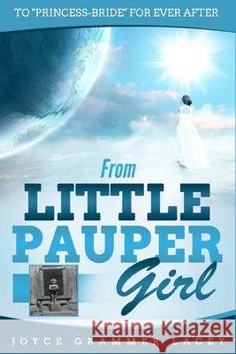 From Little Pauper Girl: To Princess-Bride for Ever After Lacey, Joyce Grammer 9781648301865 Rwg Publishing