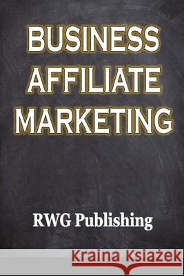 Business Affiliate Marketing Rwg Publishing 9781648301988 Rwg Publishing