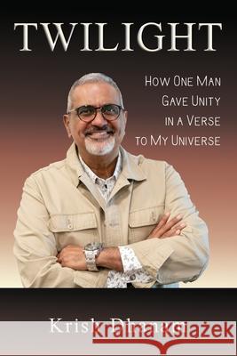 Twilight: How One Man Gave Unity in a Verse to my Universe Krish Dhanam 9781648302305